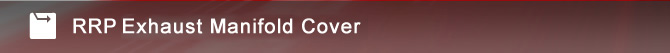 RRP Exhaust Manifold Cover