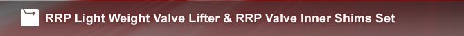 RRP Light Weight Valve Lifter & RRP Valve Inner Shims Set