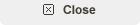 Close